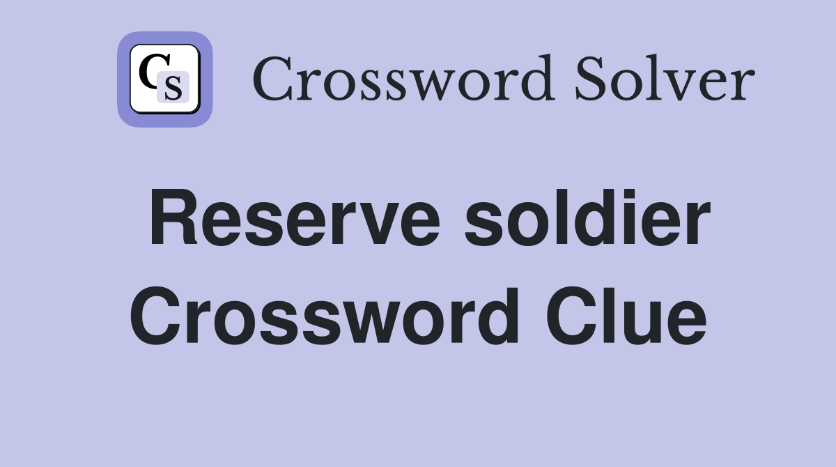 Reserve soldier Crossword Clue Answers Crossword Solver